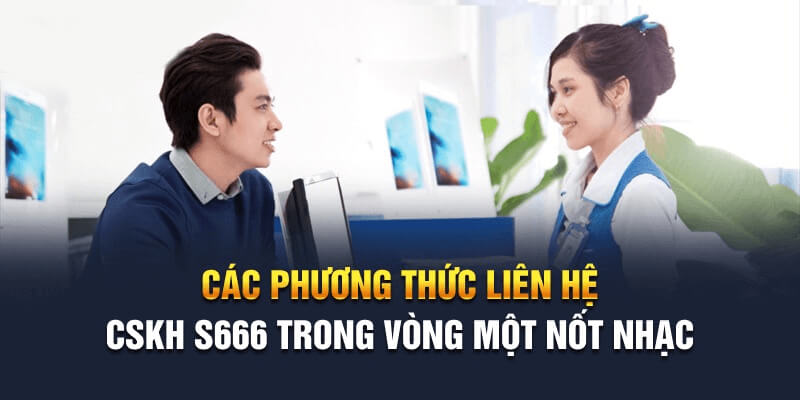 Các phương thức liên hệ nhà cái S666 được ưa chuộng nhất
